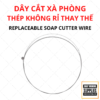 DÂY CẮT XÀ PHÒNG THÉP KHÔNG RỈ THAY THẾ