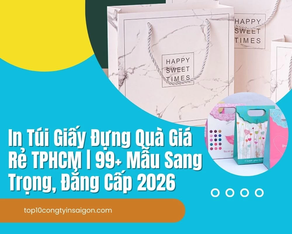 In Túi Giấy Đựng Quà Giá Rẻ TPHCM | 99+ Mẫu Đẹp, Sang Trọng 2026